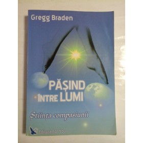 PASIND  INTRE  LUMI  -  Gregg  BRADEN 